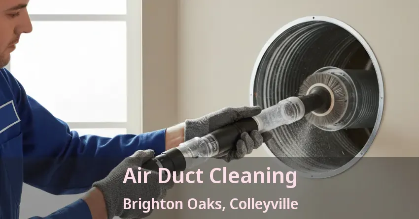 Air Duct Cleaning Brighton Oaks, Colleyville - TX