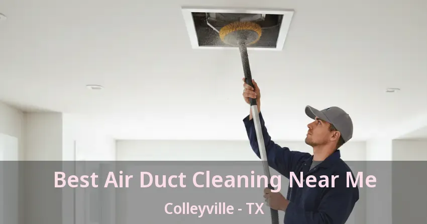 Best Air Duct Cleaning Near Me Colleyville - TX
