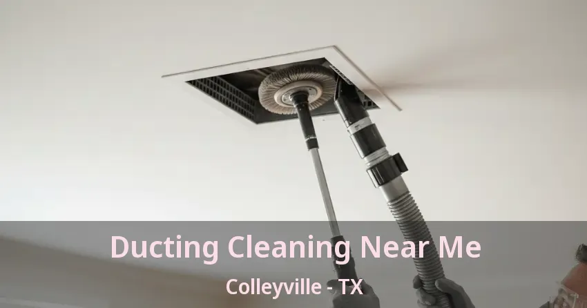 Ducting Cleaning Near Me Colleyville - TX